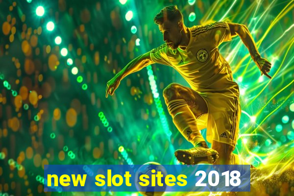 new slot sites 2018