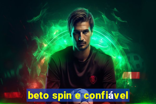 beto spin e confiável