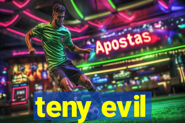 teny evil