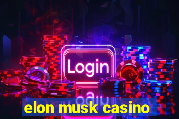 elon musk casino