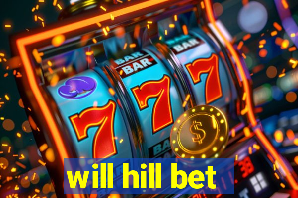 will hill bet