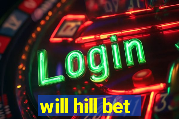 will hill bet