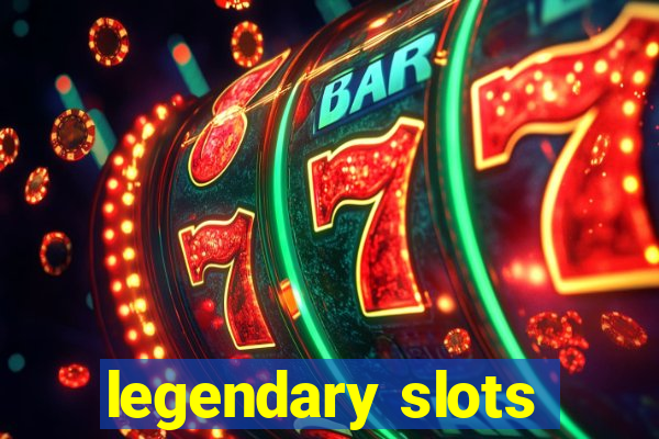 legendary slots