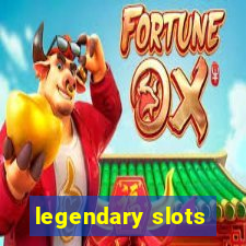 legendary slots