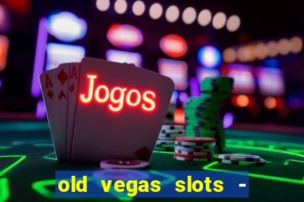 old vegas slots - casino 777