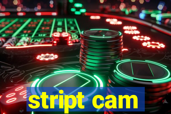 stript cam