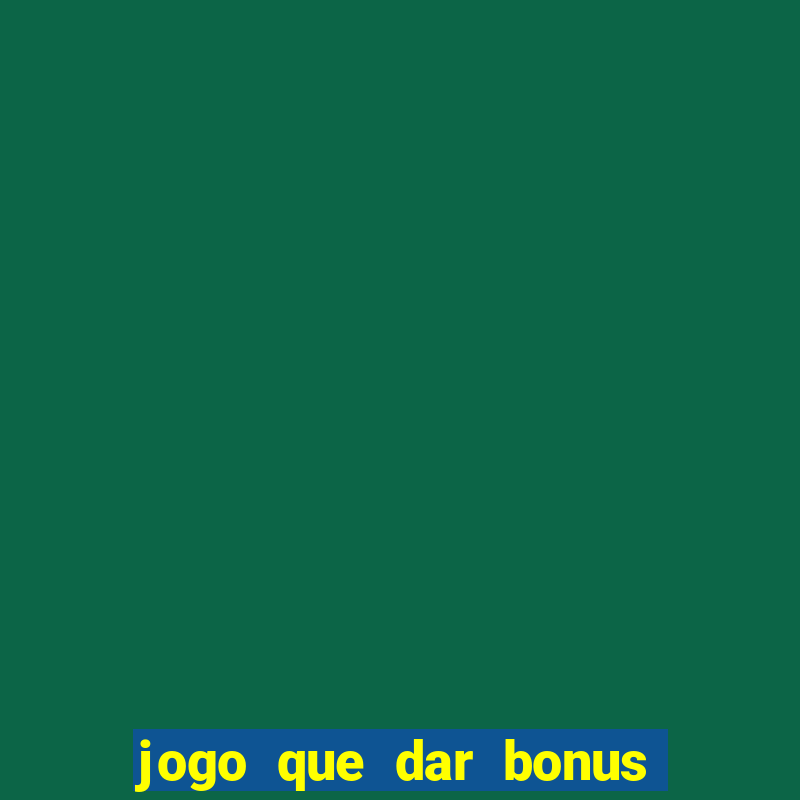 jogo que dar bonus no cadastro