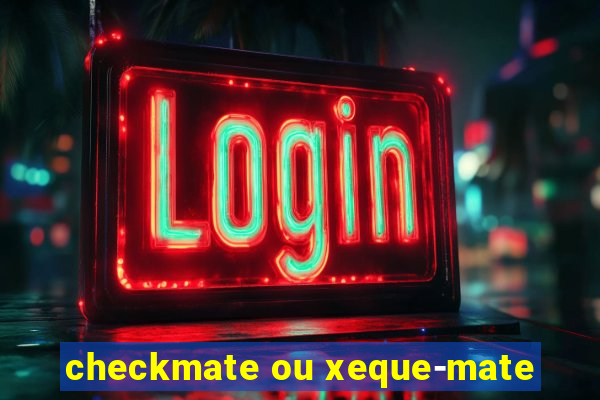 checkmate ou xeque-mate