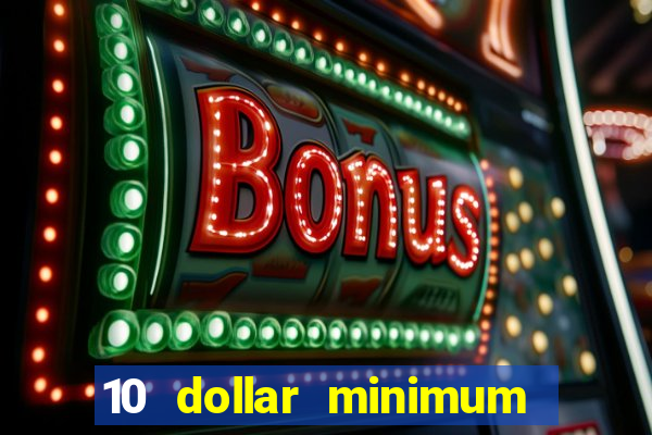 10 dollar minimum deposit online casino