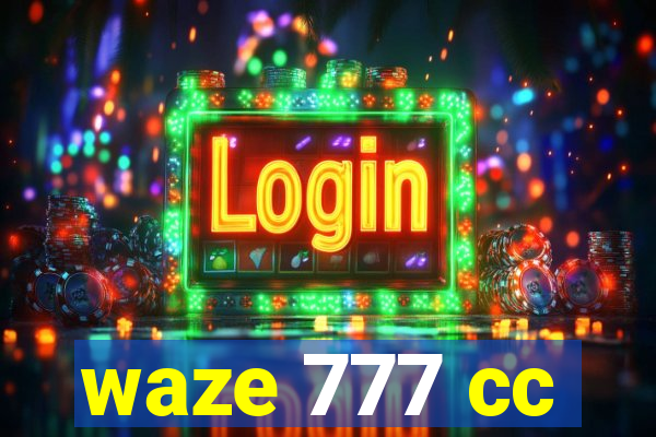 waze 777 cc