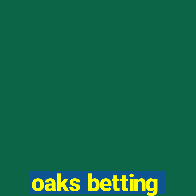 oaks betting