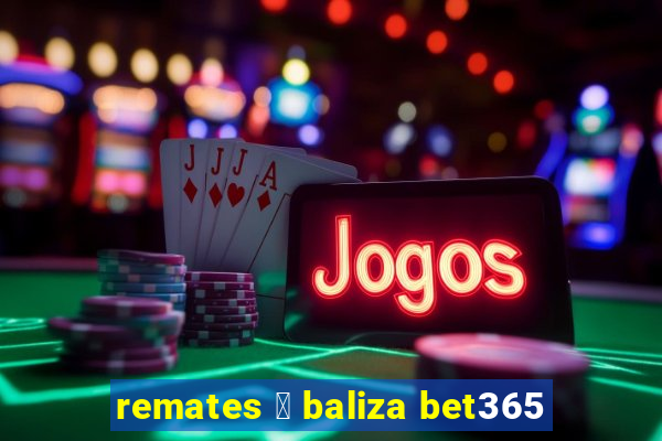 remates 脿 baliza bet365