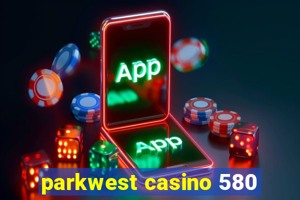 parkwest casino 580