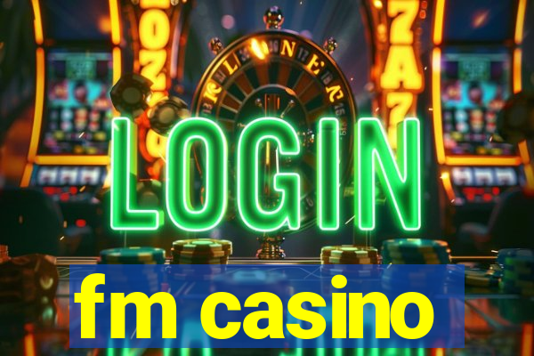 fm casino