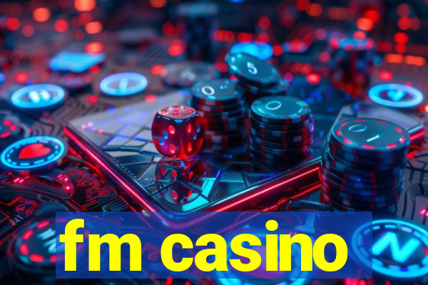 fm casino