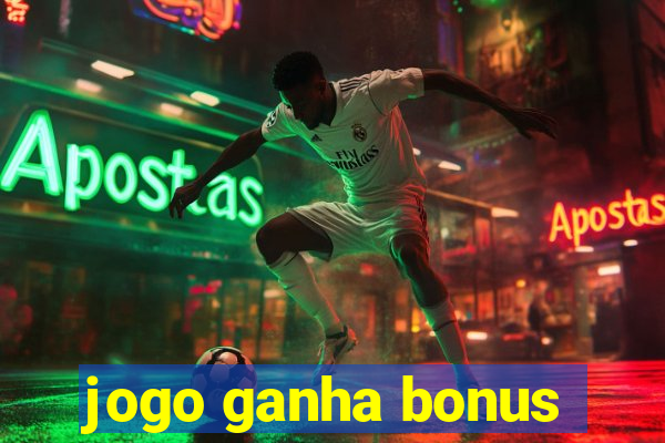 jogo ganha bonus