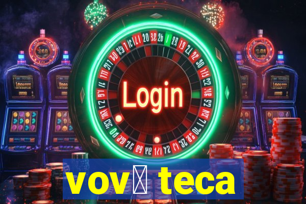 vov贸 teca