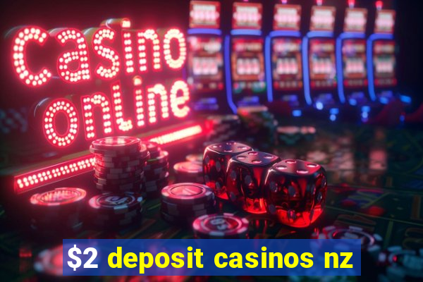 $2 deposit casinos nz