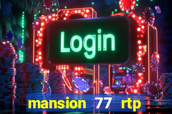 mansion 77 rtp live slot gacor