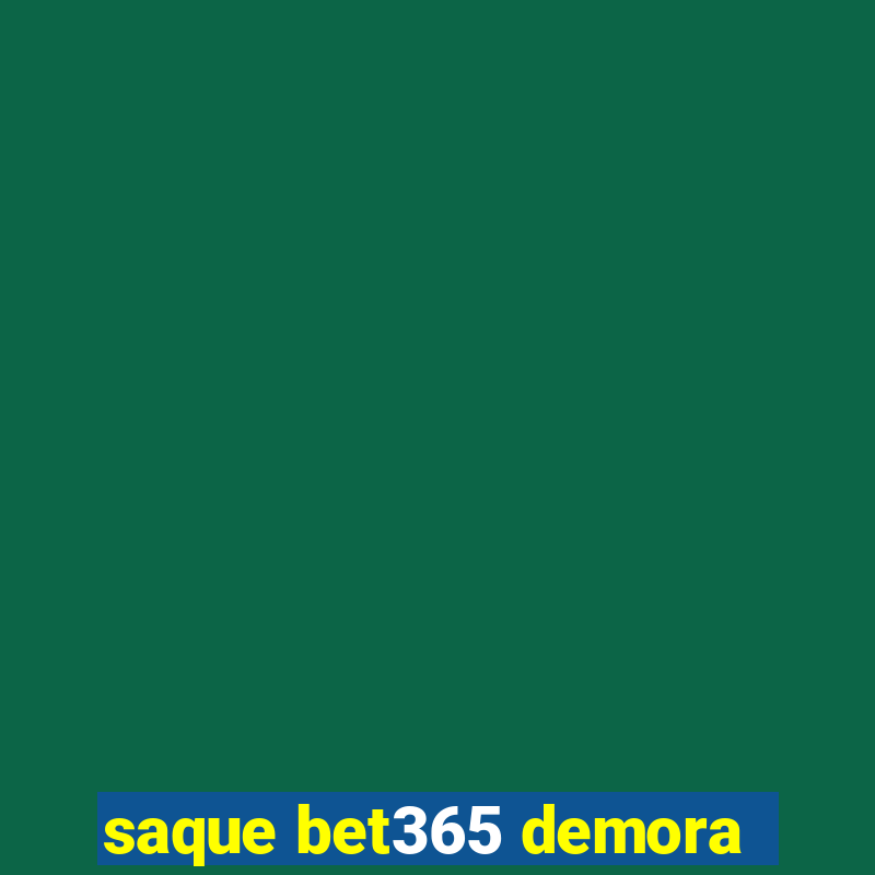 saque bet365 demora