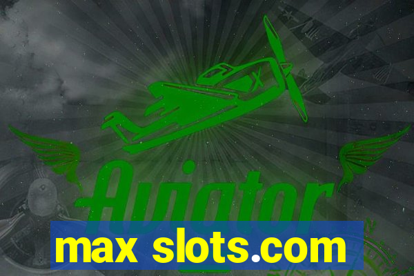 max slots.com