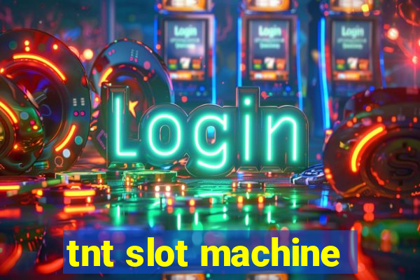 tnt slot machine