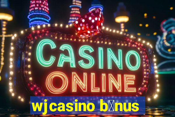 wjcasino b么nus