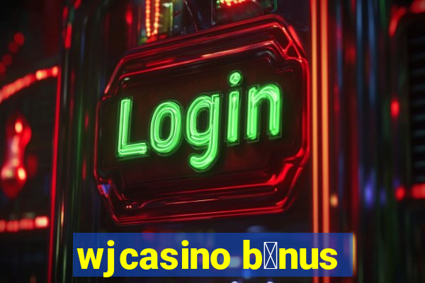 wjcasino b么nus