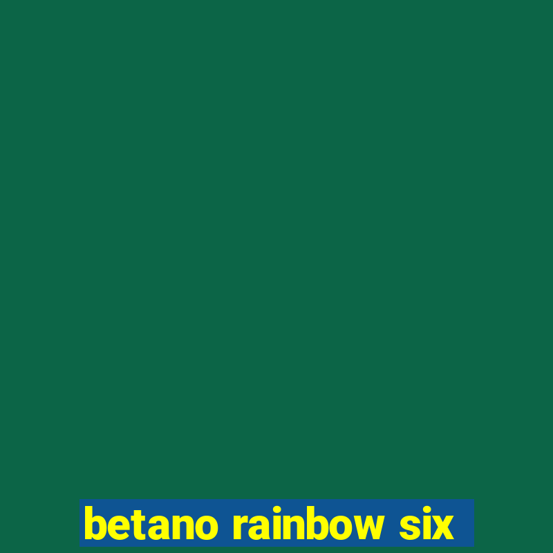 betano rainbow six