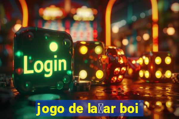 jogo de la莽ar boi