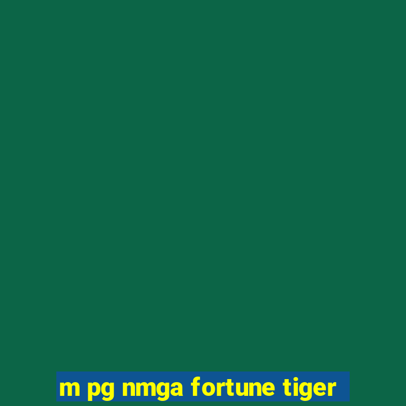 m pg nmga fortune tiger