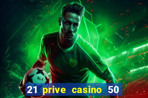 21 prive casino 50 free spins