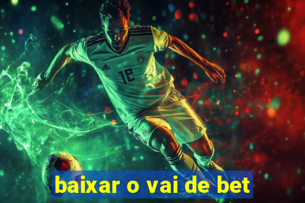 baixar o vai de bet