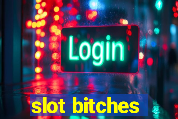 slot bitches