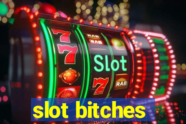 slot bitches