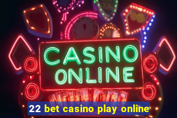 22 bet casino play online