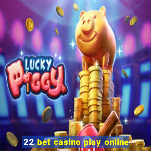 22 bet casino play online