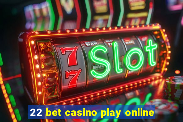 22 bet casino play online