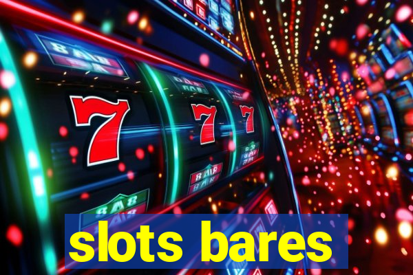 slots bares