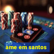 ame em santos