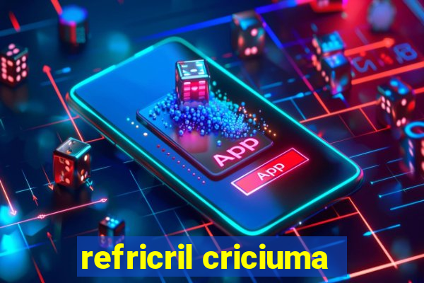 refricril criciuma