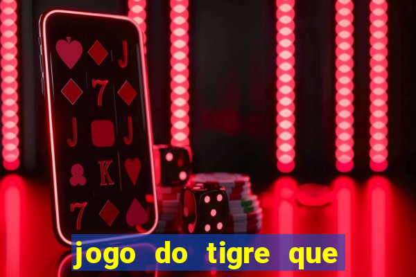 jogo do tigre que da dinheiro ao se cadastrar