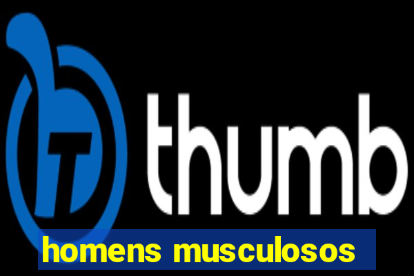 homens musculosos