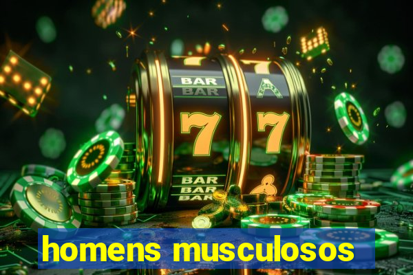 homens musculosos