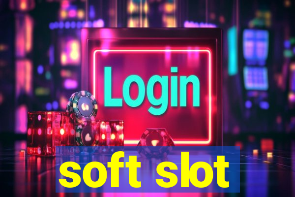 soft slot