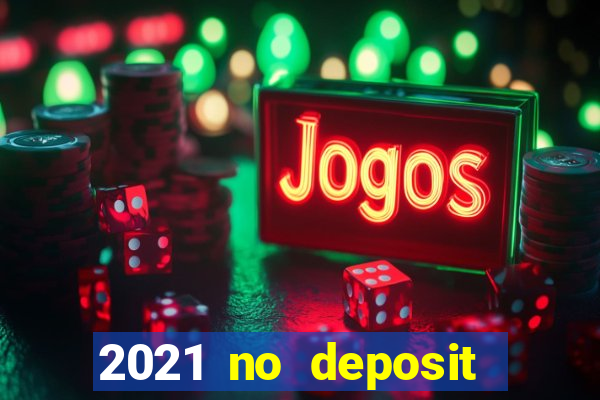 2021 no deposit bonus casino