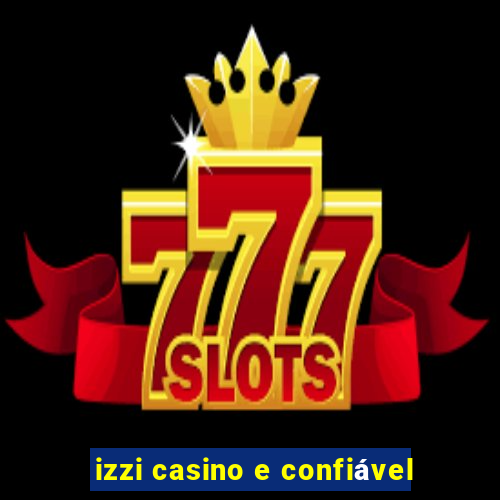 izzi casino e confiável