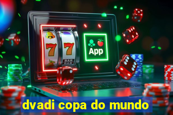 dvadi copa do mundo