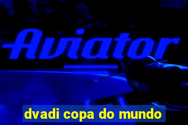 dvadi copa do mundo