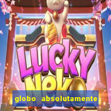 globo absolutamente tudo noticias